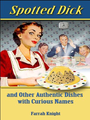 cover image of Spotted Dick and Other Authentic Dishes with Curious Names